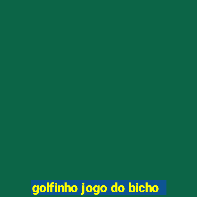 golfinho jogo do bicho