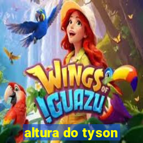 altura do tyson