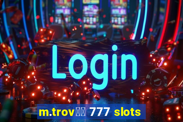 m.trov鑼玱 777 slots