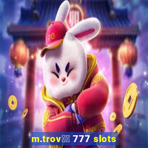 m.trov鑼玱 777 slots