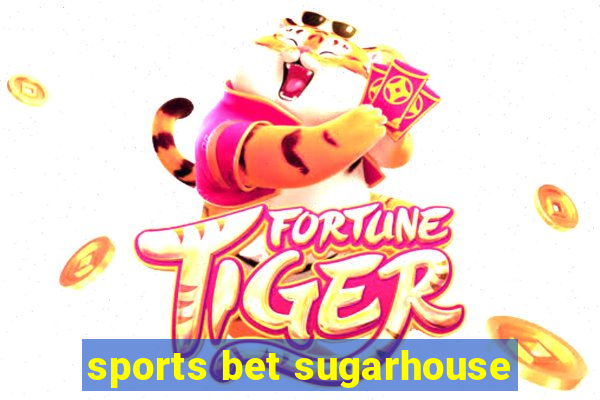 sports bet sugarhouse