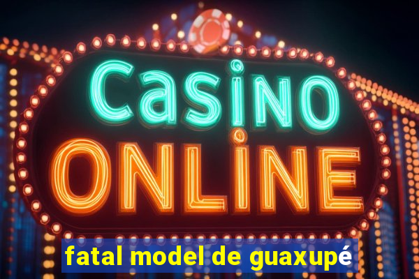 fatal model de guaxupé