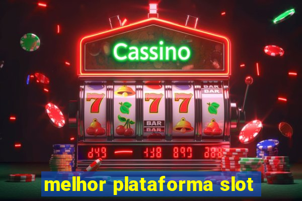 melhor plataforma slot