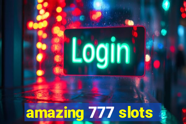 amazing 777 slots