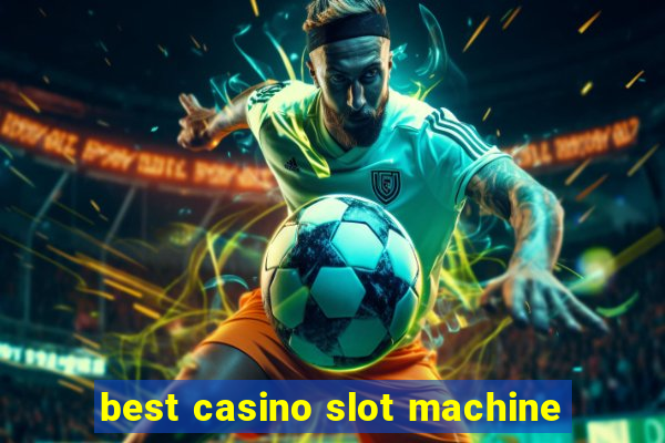 best casino slot machine