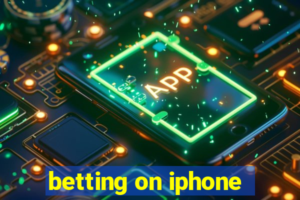 betting on iphone