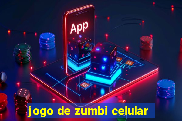 jogo de zumbi celular