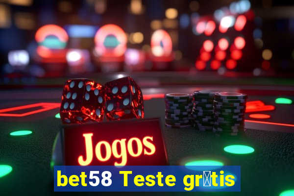 bet58 Teste gr谩tis