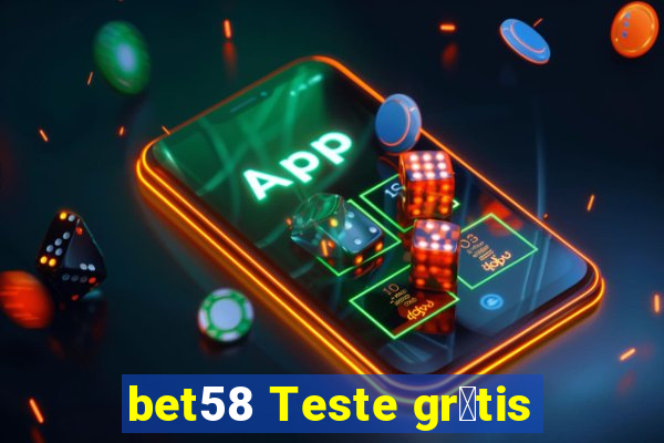 bet58 Teste gr谩tis