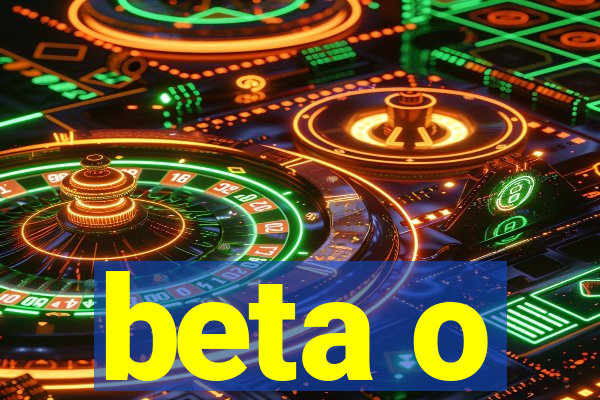 beta o