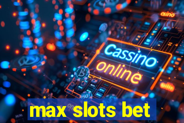 max slots bet