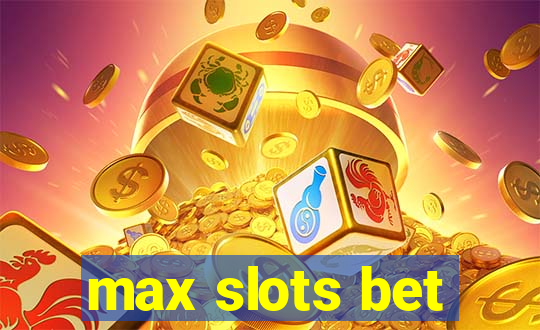 max slots bet