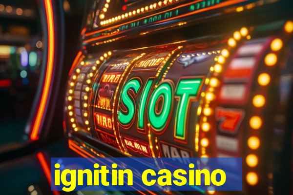 ignitin casino