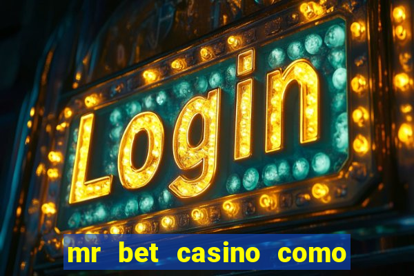 mr bet casino como retirar dinheiro