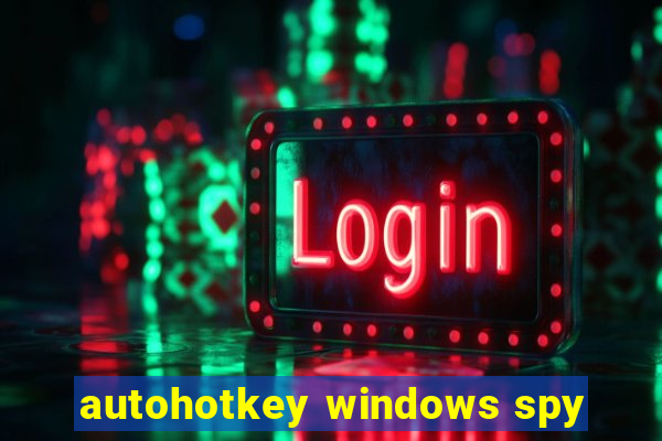 autohotkey windows spy