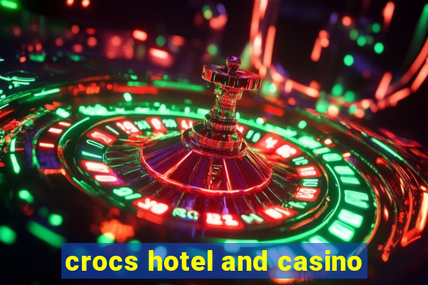 crocs hotel and casino