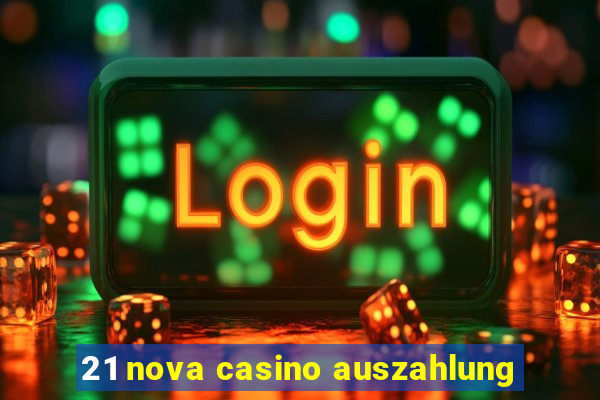 21 nova casino auszahlung