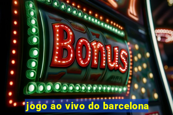 jogo ao vivo do barcelona