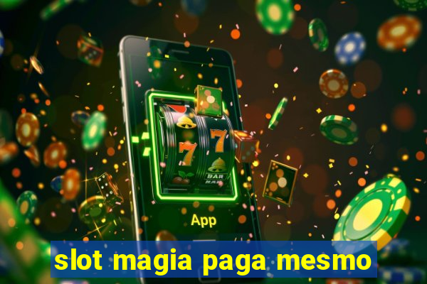 slot magia paga mesmo