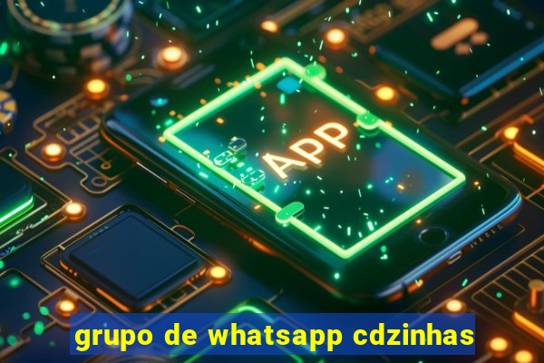 grupo de whatsapp cdzinhas