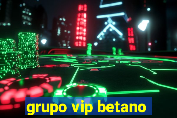 grupo vip betano