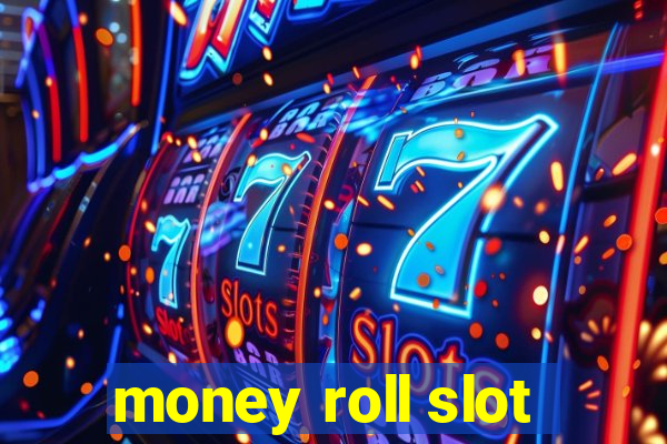 money roll slot