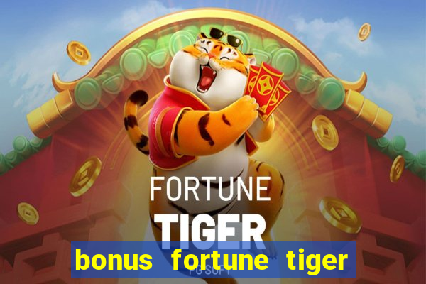 bonus fortune tiger sem deposito