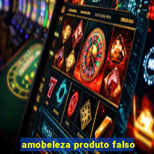 amobeleza produto falso