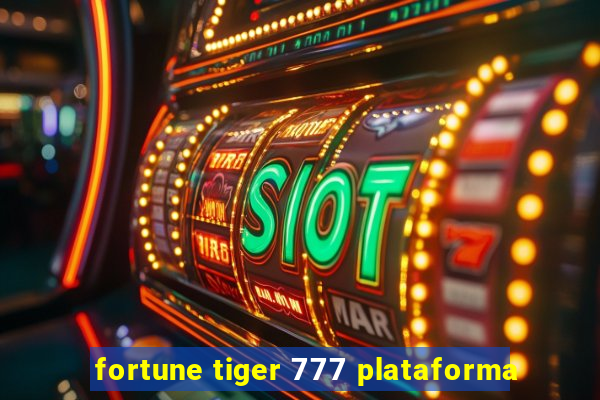 fortune tiger 777 plataforma