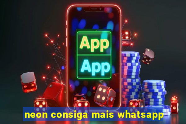 neon consiga mais whatsapp