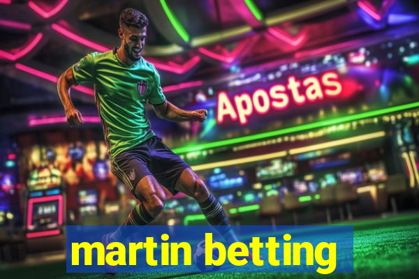 martin betting