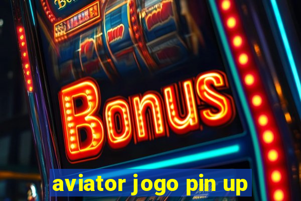 aviator jogo pin up