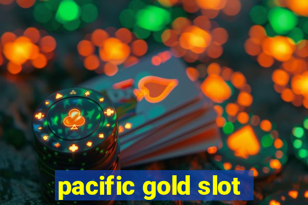 pacific gold slot