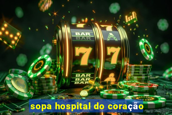 sopa hospital do coração