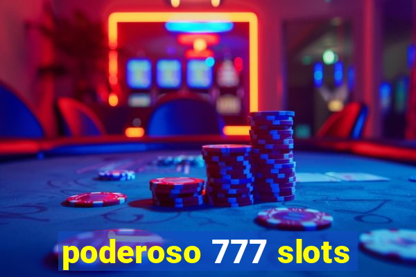 poderoso 777 slots