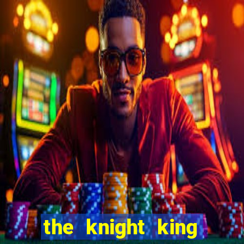 the knight king who returned with a god capitulo 1