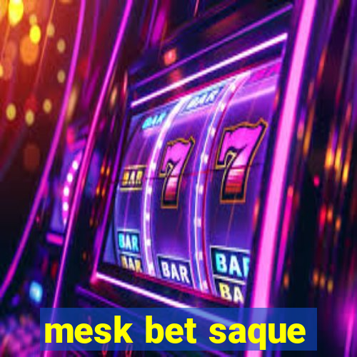 mesk bet saque