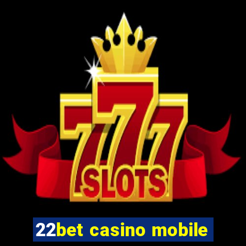 22bet casino mobile