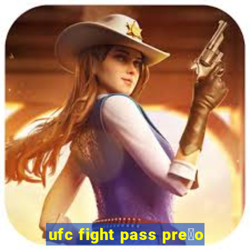 ufc fight pass pre莽o