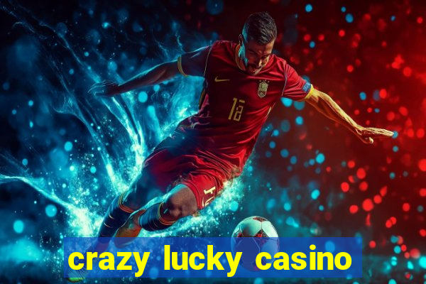 crazy lucky casino