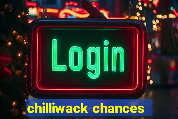 chilliwack chances