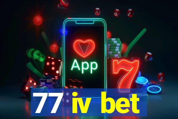 77 iv bet