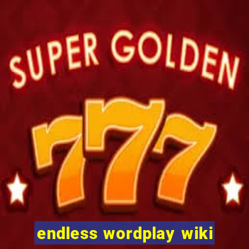 endless wordplay wiki