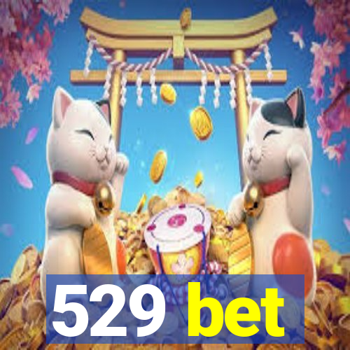 529 bet