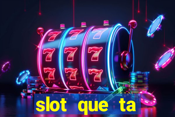 slot que ta pagando agora