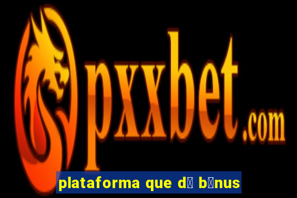 plataforma que d谩 b么nus