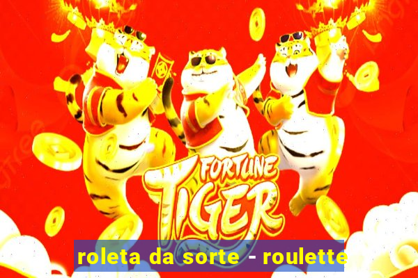 roleta da sorte - roulette