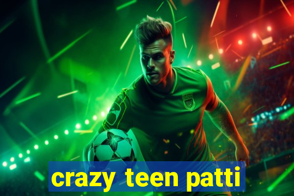 crazy teen patti