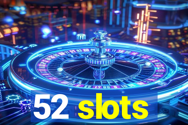 52 slots