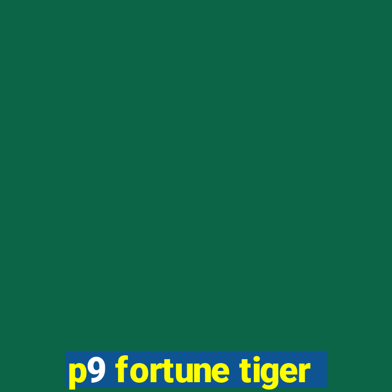 p9 fortune tiger